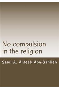 No Compulsion in the Religion: Interpretation of the Quranic Verse 2:256 Through the Centuries