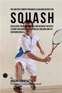 Pre and Post Competition Muscle Building Recipes for Squash
