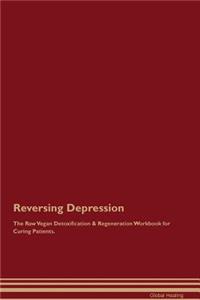 Reversing Depression the Raw Vegan Detoxification & Regeneration Workbook for Curing Patients