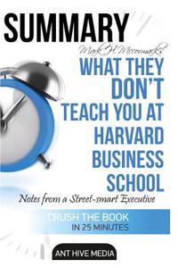 Mark H. McCormack's What They Don't Teach You at Harvard Business School Summary