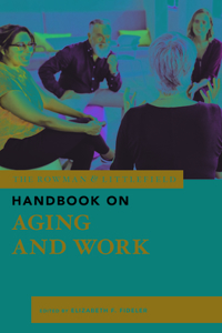 Rowman & Littlefield Handbook on Aging and Work