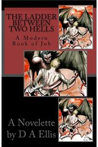 The Ladder Between Two Hells: (A Modern Book of Job)