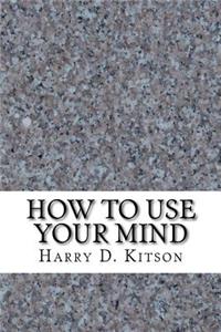 How to Use Your Mind