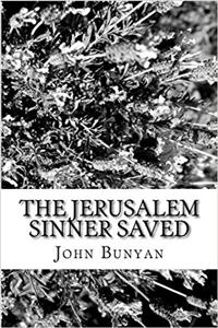 The Jerusalem Sinner Saved: Good News for the Vilest of Men