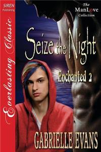 Seize the Night [Enchanted 2] (Siren Publishing Everlasting Classic Manlove)