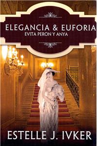 Elegancia y Euforia / Elegance and Ecstasy: Evita Peron y Anya