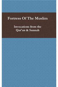 Fortress of the Muslim: Invocations from the Qur'an & Sunnah