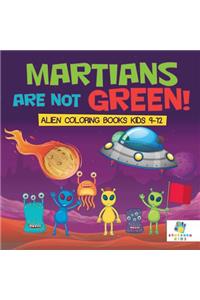 Martians Are Not Green! Alien Coloring Books Kids 9-12