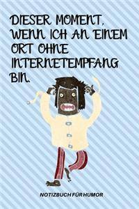 Dieser Moment, Wenn Ich an Einem Ort Ohne Internetempfang Bin.