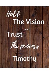 Hold The Vision and Trust The Process Timothy's