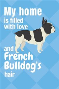 My home is filled with love and French Bulldog's hair