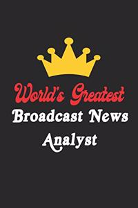 World's Greatest Broadcast News Analyst Notebook - Funny Broadcast News Analyst Journal Gift