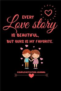 Every love story is beautiful, but ours is my favorite.