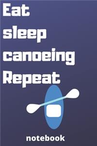 eat sleep canoeing repeat notebook