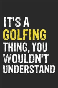 It's A GOLFING Thing, You Wouldn't Understand Gift for GOLFING Lover, GOLFING Life is Good Notebook a Beautiful