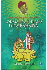 Modern Interpretation of Lokmanya Tilak's Gita Rahasya