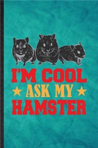 I'm Cool Ask My Hamster