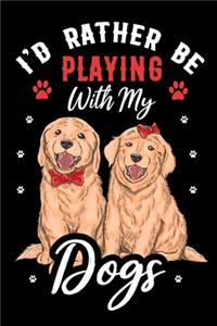 I'd Rather Be Playing with My Dogs Journal Notebook