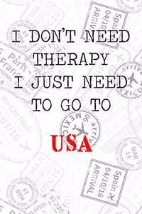 I Don't Need Therapy I Just Need To Go To USA