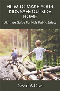 How to Make Your Kids Safe Outside Home
