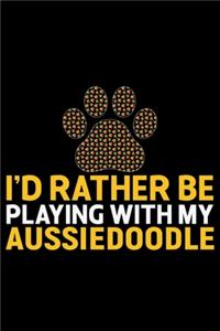 I'd Rather Be Playing with My Aussiedoodle