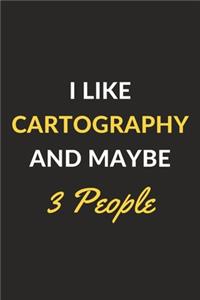 I Like Cartography And Maybe 3 People