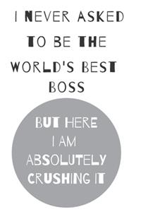 I never asked to be the world's best boss
