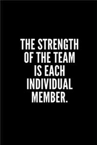 The Strength of the Team Is Each Individual Member: 6x9 Lined Notebook/Journal/Diary, 100 pages, Sarcastic, Humor Journal, original gift For Women/Men/Coworkers/Classmates , appreciation gift for cowo