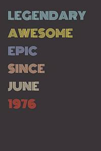 Legendary Awesome Epic Since June 1976 - Birthday Gift For 43 Year Old Men and Women Born in 1976