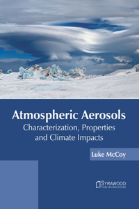 Atmospheric Aerosols: Characterization, Properties and Climate Impacts