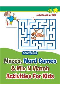 Mazes, Word Games & Mix N Match Activities For Kids - Activity Books