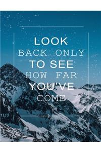 Look Back Only To See How Far You've Come