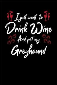 I Just Want To Drink Wine And Pet My Greyhound