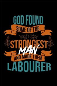 God found some of the strongest and made them labourer