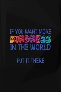 If You Want More Kindness In The World Put It There