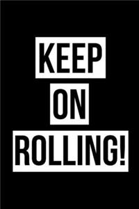 Keep On Rolling