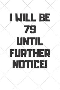 I will be 79 until further notice