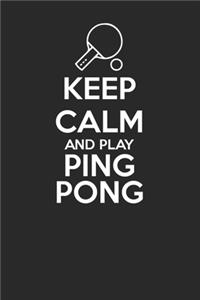 Keep Calm and Play Ping Pong 120 Page Notebook Lined Journal for Table Tennis Lovers