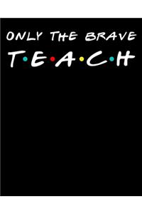 Only the brave teach