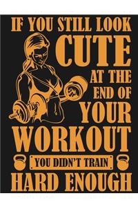 If You Still Look Cute At The End Of Your Workout You Didn't Train Hard Enough