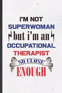 I'm Not Superwoman but I'm an Occupational Therapist So Close Enough