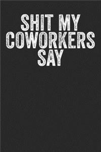 Shit My Coworkers Say