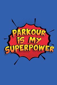 Parkour Is My Superpower: A 6x9 Inch Softcover Diary Notebook With 110 Blank Lined Pages. Funny Parkour Journal to write in. Parkour Gift and SuperPower Design Slogan