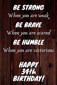 Be Strong Be Brave Be Humble Happy 34th Birthday