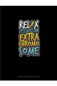 Relax It's Just An Extra Chromosome