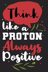 Think like a proton always positive