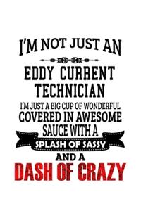 I'm Not Just An Eddy Current Technician I'm Just A Big Cup Of Wonderful