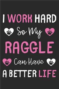 I Work Hard So My Raggle Can Have A Better Life