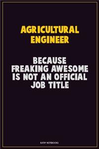Agricultural Engineer, Because Freaking Awesome Is Not An Official Job Title
