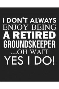 I don't always enjoy being a retired Groundskeeper ... oh wait YES I DO!